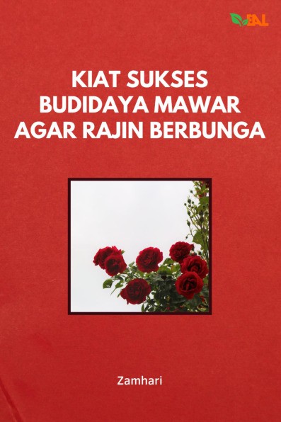 Kiat Sukses Budidaya Mawar Agar Rajin Berbunga